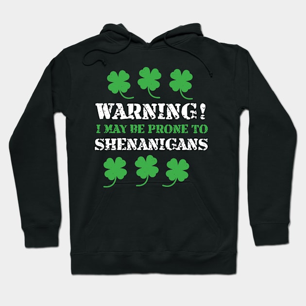 I May Be Prone To Shenanigans St Patricks Day Hoodie by BUBLTEES